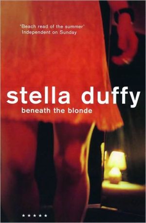 Beneath the Blonde book written by Stella Duffy