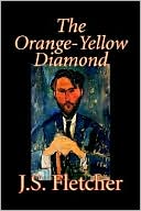 The Orange-Yellow Diamond book written by J. S. Fletcher