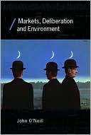 Markets, Deliberation and Environment book written by John Oneill