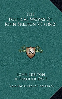 The Poetical Works of John Skelton V3 magazine reviews