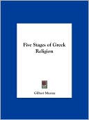 Five Stages of Greek Religion book written by Gilbert Murray