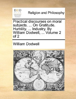 Practical Discourses on Moral Subjects. ... on Gratitude. Humility. ... Industry. by William Dodwell magazine reviews