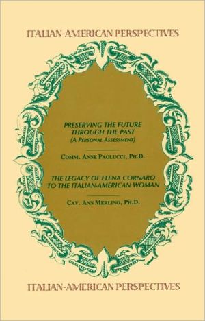 Italian-American Perspectives: Preserving the Future Through the Past / The Legacy of Elena Cornaro to the Italian-American Woman book written by Anne Paolucci
