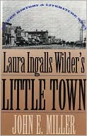 Laura Ingalls Wilder's Little Town: Where History and Literature Meet book written by John E. Miller