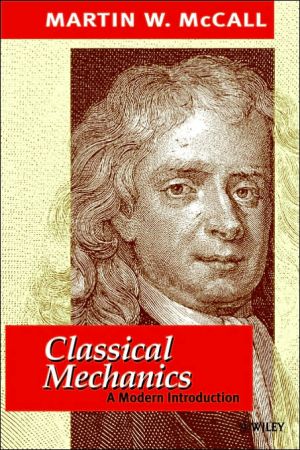 Classical Mechanics: A Modern Introduction book written by Martin W. McCall