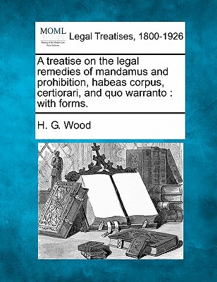 A Treatise on the Legal Remedies of Mandamus & Prohibition, Habeas Corpus, Certiorari, & Quo Warrant magazine reviews