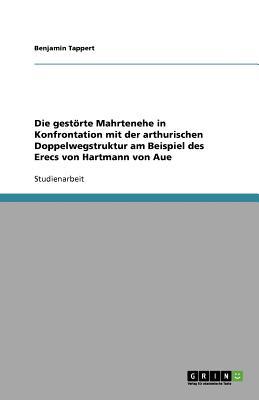 Die Gest Rte Mahrtenehe in Konfrontation Mit Der Arthurischen Doppelwegstruktur Am Beispiel Des Erec magazine reviews