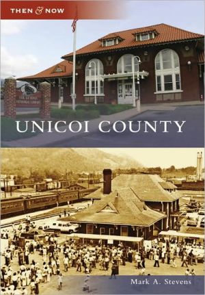 Unicoi County, Tennessee (Then & Now Series) book written by Mark A. Stevens