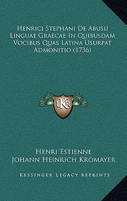 Henrici Stephani de Abusu Linguae Graecae in Quibusdam Vocibus Quas Latina Usurpat Admonitio magazine reviews