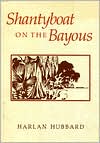 Shantyboat on the Bayous book written by Harlan Hubbard