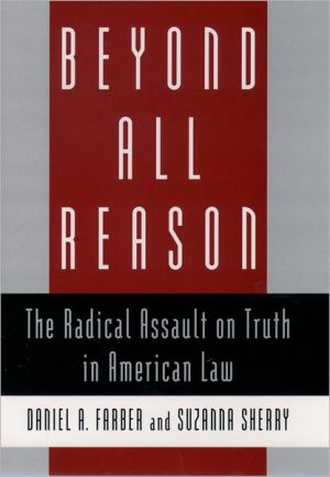 Beyond All Reason: The Radical Assault on Truth in American Law book written by Daniel A. Farber