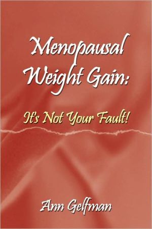 Menopausal Weight Gain: It's Not Your Fault! book written by Gelfman, Ann