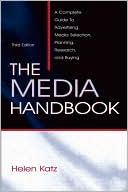 The Media Handbook: A Complete Guide to Advertising Media Selection, Planning, Research, and Buying book written by Helen Katz
