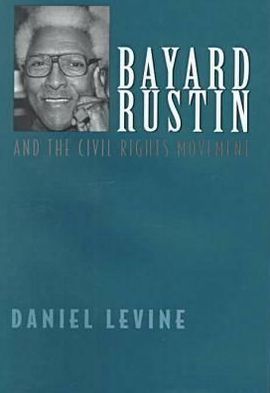 Bayard Rustin and the Civil Rights Movement book written by Daniel Levine