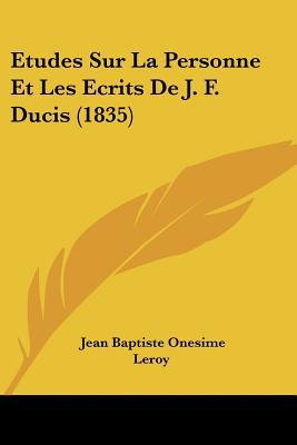 Etudes Sur La Personne Et Les Ecrits de J. F. Ducis magazine reviews