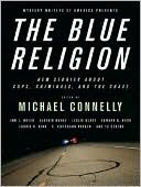 The Blue Religion: New Stories about Cops, Criminals, and the Chase book written by Michael Connelly