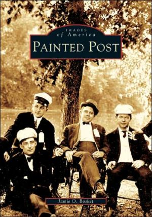 Painted Post, New York (Images of America Series) book written by Jamie O. Bosket