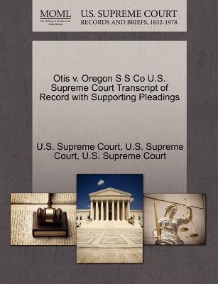 Otis V. Oregon S S Co U.S. Supreme Court Transcript of Record with Supporting Pleadings magazine reviews