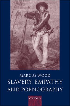 Slavery, Empathy, and Pornography book written by Marcus Wood