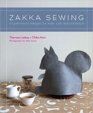 Zakka Sewing: 25 Japanese Projects for the Household, The phrase Made in Japan once conjured images of assembly-line production, but now it connotes well-made products that are unique and ingeniously designed—sometimes elegant, sometimes cute, always charming. And none are more charming than the graceful, , Zakka Sewing: 25 Japanese Projects for the Household