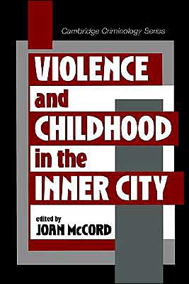 Violence and Childhood in the Inner City book written by Joan McCord