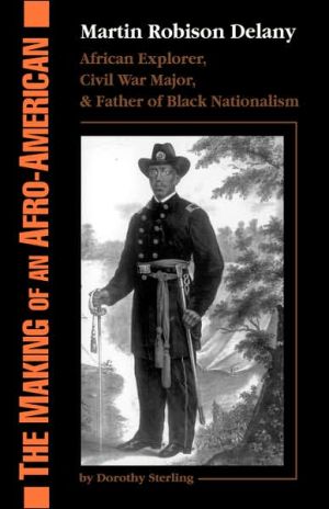 The Making of an Afro-American: Martin Robison Delany, 1812-1885 book written by Dorothy Sterling