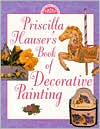 Priscilla Hauser's Book of Decorative Painting book written by Priscilla Hauser