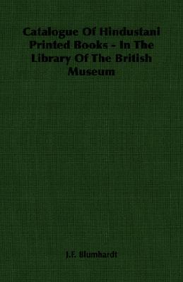 Catalogue of Hindustani Printed Books: In the Library of the British Museum book written by J. F. Blumhardt