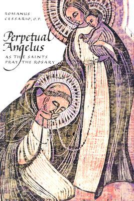 Perpetual Angelus: As the Saints Pray the Rosary book written by Romanus Cessario