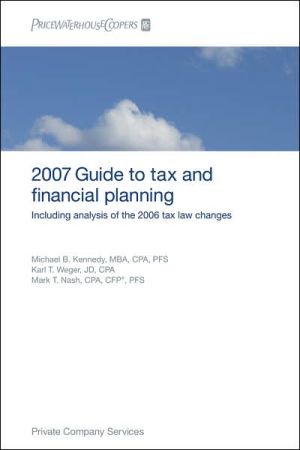 PricewaterhouseCoopers Guide to Tax and Financial Planning, 2007: How the 2006 Tax Law Changes Affect You book written by PricewaterhouseCoopers LLP