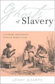 Ghosts of Slavery: A Literary Archaeology of Black Women's Lives book written by Jenny Sharpe