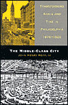 The Middle-Class City: Transforming Space and Time in Philadelphia, 1876-1926 book written by IV Hepp