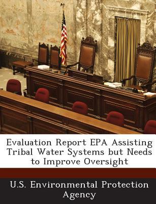 Evaluation Report EPA Assisting Tribal Water Systems But Needs to Improve Oversight magazine reviews