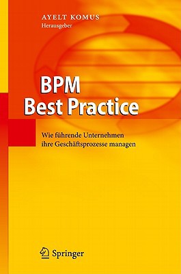 Bpm Best Practice: Wie F Hrende Unternehmen Ihre Gesch Ftsprozesse Managen magazine reviews