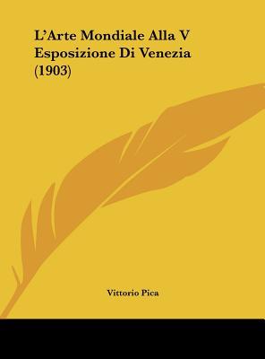 L'Arte Mondiale Alla V Esposizione Di Venezia magazine reviews