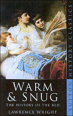Warm And Snug The History Of The Bed written by Lawrence Wright