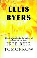 Free Beer Tomorrow: A Book of Stories book written by Ellis Byers