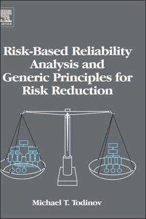 Risk-Based Reliability Analysis And Generic Principles For Risk Reduction book written by Michael T. Todinov
