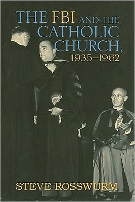 FBI and the Catholic Church, 1935-1962 book written by Steve Rosswurm
