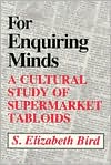 For Enquiring Minds: A Cultural Study of Supermarket Tabloids book written by S. Elizabeth Bird