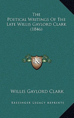 The Poetical Writings of the Late Willis Gaylord Clark magazine reviews