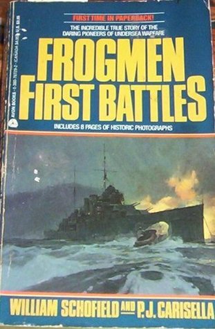 Frogmen: First Battles book written by William Schofield, P.J. Carisella