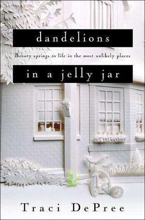 Dandelions in a Jelly Jar book written by Traci DePree