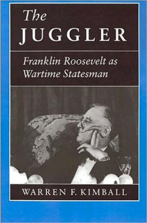 The Juggler: Franklin Roosevelt as Wartime Statesman book written by Warren F. Kimball