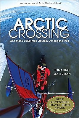 Arctic Crossing: A Journey Through the Northwest Passage and Inuit Culture book written by Jonathan Waterman