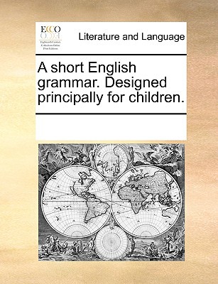 A Short English Grammar. Designed Principally for Children. magazine reviews