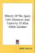 History of the Spirit Lake Massacre and Captivity of Miss Abbie Gardner book written by Abbie Gardner