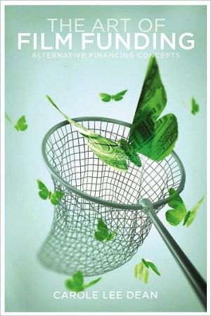 Art of Film Funding: Alternative Fincancing Concepts book written by Carole Lee Dean