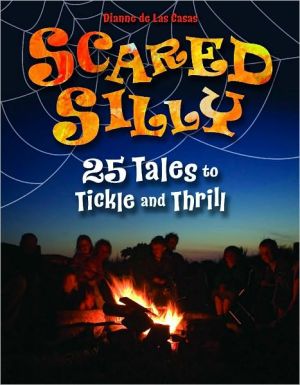 Scared Silly: 25 Tales to Tickle and Thrill book written by Dianne de Las Casas