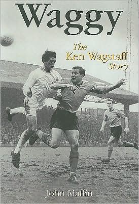Waggy: The Ken Wagstaff Story book written by John Maffin